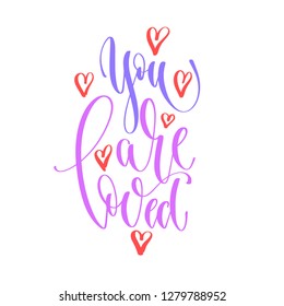 you are loved - hand lettering inscription text to valentines day design, romantic love quote, calligraphy vector illustration