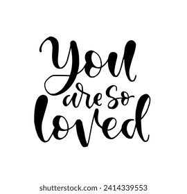 You are so loved, hand lettering, motivational quotes