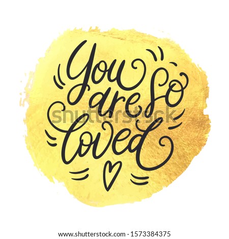 You are so loved hand lettering on splash hand drawn abstract colorful golden textured background. Happy Valentine's day card template. Vector illustration