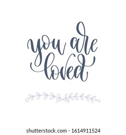 you are loved - hand lettering romantic quote, love letters to valentines day design, calligraphy vector illustration