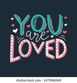 You are loved hand written romantic phrase. Positive quote for gift card, poster, print, sticker. Stylish hand lettering. Vector illustration.