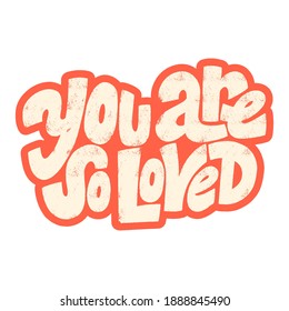 You are so loved hand-drawn lettering typography. Quote about love for Valentines day and wedding. Text for social media, print, t-shirt, card, poster, gift, landing page, web design elements.