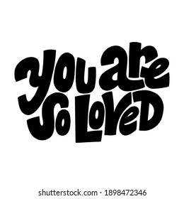 You are so loved hand-drawn lettering typography. Quote about love for Valentines day and wedding. Text for social media, print, t-shirt, card, poster, gift, landing page, web design elements.