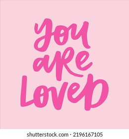 You are loved - handwritten quote. Modern calligraphy illustration.