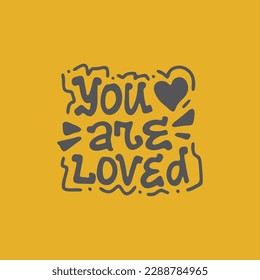 You Are Loved. Handwritten vector lettering. Unique hand drawn nursery poster. Cute phrases. Ink brush calligraphy. Scandinavian nordic style quote. Poster design, t-shirt print. Illustration art