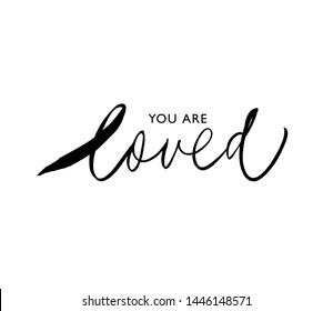 You are loved ink brush vector inscription. Comforting saying handwritten lettering. Valentine greeting card, postcard decorative calligraphy. Inspiring message, optimistic attitude, consolation words