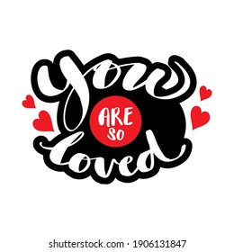 You are so loved. Lettering, calligraphy