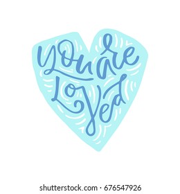 You are loved - lttering inside the heart shape. Unique sign made with brush. Handdrawn lettering converted to vector. 