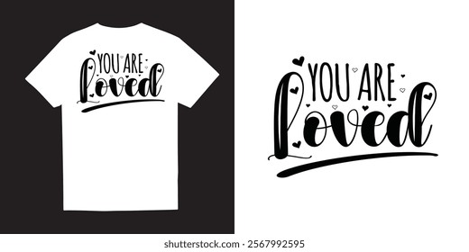 You are loved Mental Health TShirt Design– Self-Care, Positivity, Mindfulness, Inspirational Quotes, Break the Stigma, Emotional Wellness, Healing, and Motivational Apparel Graphics