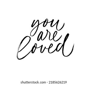You are loved modern brush calligraphy. Valentines day or wedding lettering. Vector cursive script isolated on white background. Hand drawn romantic phrase about love. Modern black brush calligraphy