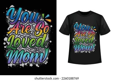 You are so loved mom - Graffiti mom t-shirt design template.