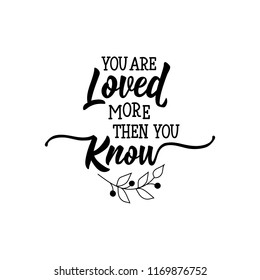 you are loved more then you know. Lettering. Hand drawn vector illustration. element for flyers, banner and posters. Modern calligraphy.