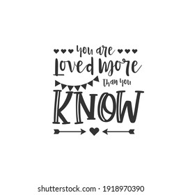 You Are Loved More Thank You Know. For fashion shirts, poster, gift, or other printing press. Motivation Quote. Inspiration Quote.