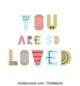 You are so loved - nursery poster with lettering in scandinavian style. Vector illustration.