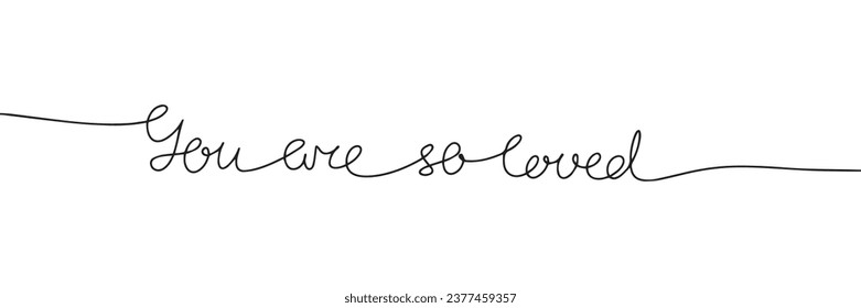 You are so loved one line continuous text banner. Concept banner for Valentine's Day. Vector illustration.