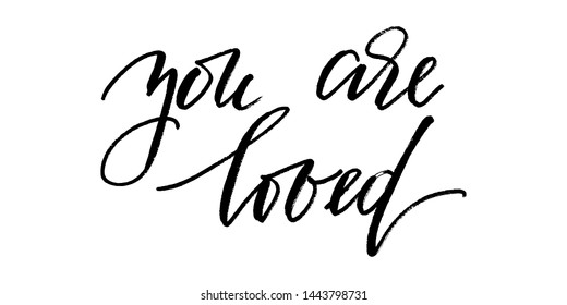 You are loved. Positive phrase handwritten text vector script. Each word is on the separate layer.