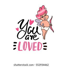 You are Loved quote with cute cupid. Handwritten unique lettering. Inspirational quote.It can be used as a print, card, postcard. Romantic template for Valentine's day.Vector Illustration