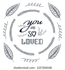 You are so loved quote floral wreath with cute flowers, leaves and modern brush hand lettering. Spring, romantic illustration for wedding, baby shower, cards, invitations, art prints.