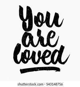 You are loved quote. Ink hand lettering. Modern brush calligraphy. Handwritten phrase. Inspiration graphic design typography element. Cute simple vector sign.