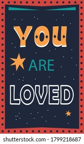 You are loved retro motivational wall poster. Typography on dark background. Black chalkboard with color letters and stars on it. Positive thoughts for successful people.