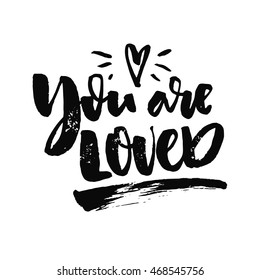 You are loved. Romantic inscription. Love saying for cards. Black ink vector brush lettering isolated on white background