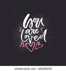 You are loved. Romantic quote for poster, mug, t-shirt.
