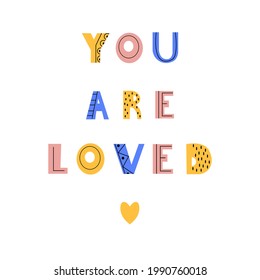 You are loved. Scandinavian lettering. Motivational phrase. Poster, banner, gift card template.  Isolated on white.