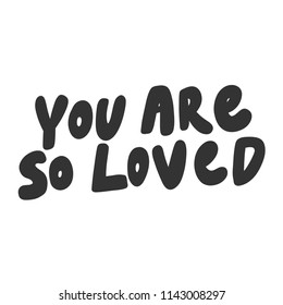 You are so loved. Sticker for social media content. Vector hand drawn illustration design. Bubble pop art comic style poster, t shirt print, post card, video blog cover
