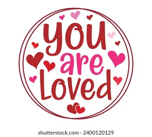you are loved  Svg,Valentine's Day, Cricut,kiss me,be wine,love,14 february,happy valentines,sweet,daddy,heart,svg,Funny   svg