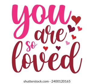  you are loved Svg,Valentine's Day, Cricut,kiss me,be wine,love,14 february,happy valentines,sweet,daddy,heart,svg,Funny   svg