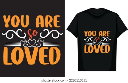 You Are So Loved T Shirt Design High Quality.