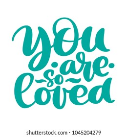 You are so Loved text handwritten lettering romantic quote. Love letter for a nursery wall art design, poster, greeting card, printing. Valentine calligraphy vector illustration