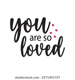 You Are So Loved Typography T-Shirt Design Vector, Valentine gift, Valetines Day Typography Shirt, Valentine’s Day Digital Design, Happy valentines day
