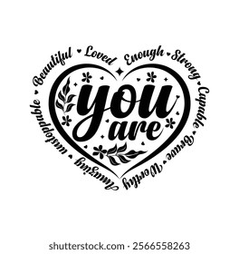 You are loved Typography Vector for T-shirt Design, mug, bag, poster, banner, pillow etc. You are Enough and more typography design , Motivational, Inspirational design vector