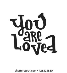 You are loved- unique hand drawn nursery poster with lettering. Cute baby clothes design. Vector kids illustration.