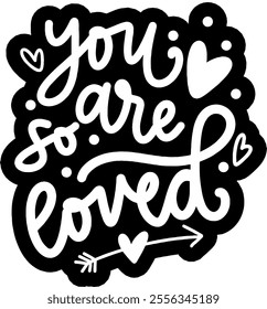 you are so loved valentines day black vector graphic design and cut file