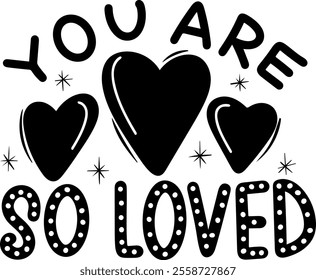 you are so loved valentines day black vector graphic design and cut file