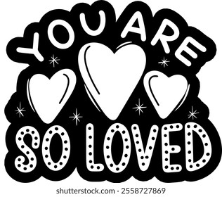 you are so loved valentines day black vector graphic design and cut file