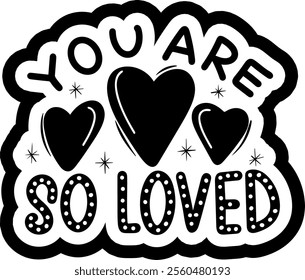 you are so loved valentines day black vector graphic design and cut file