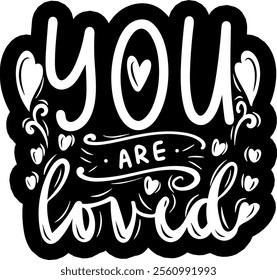 you are loved valentines day black vector graphic design and cut file