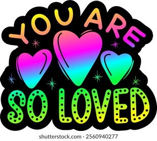 you are so loved valentines day colorful bright rainbow graphic design