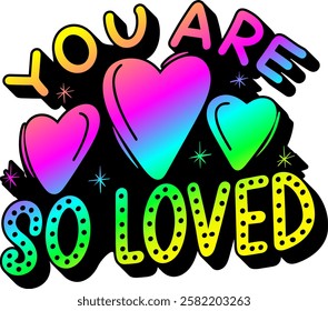 you are so loved valentines day quote rainbow colorful bright vibrant vector graphic design and cut file