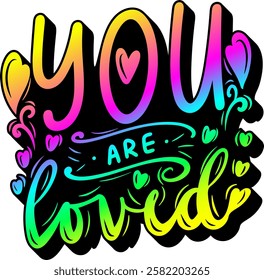 you are loved valentines day quote rainbow colorful bright vibrant vector graphic design and cut file