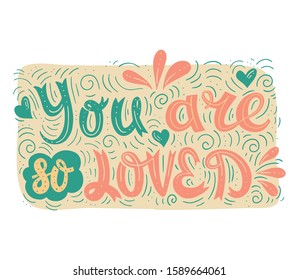 You are so Loved. Vector Hand Drawn Calligraphy Phrase.