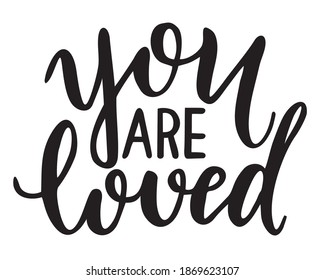 You are loved. Vector hand drawn calligraphy phrase. Template for greeting card.  Valentines day greeting card with calligraphy. Hand drawn design elements. Handwritten modern brush lettering.