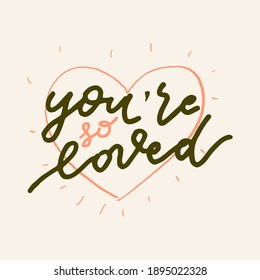 You Are So Loved. Vector hand drawn Valentines Day quote card. Boho style love logo, badge, postcard, photo overlay, greeting card, T-shirt print in retro style. Vintage calligraphic illustration