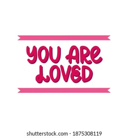 You are loved - vector hand lettering quote for valentines day. Pink lettering with ribbons and shadow. Vector template for card, postcard, banner, poster, sticker and social media