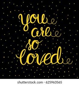 You are so loved - vector illustration of yellow lettering on black. 