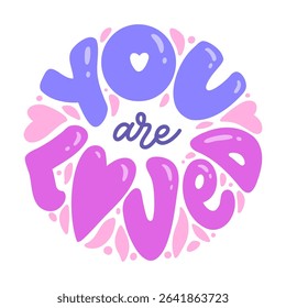 "You are loved" vector lettering design in a circle shape. Inspiring illustration for poster, card, sticker, or print. Cute calligraphy phrase with doodle elements isolated on white background.