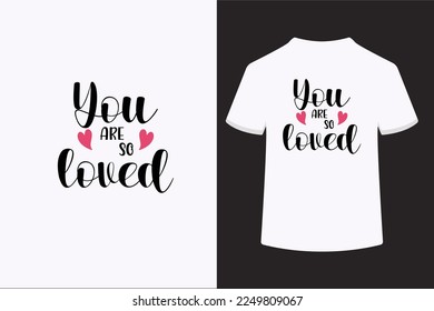 You are so loved vector t-shirt design. This is an editable vector file.
